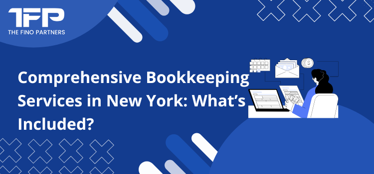 Comprehensive Bookkeeping Services in New York: What’s Included?